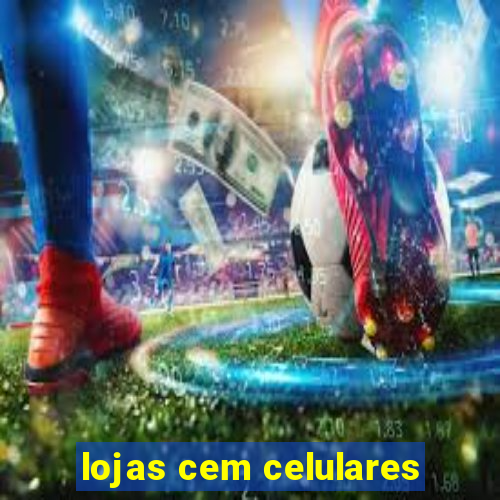 lojas cem celulares